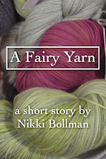 A Fairy Yarn, a short story by Nikki Bollman. 99 cents for ebook. Available on Amazon.